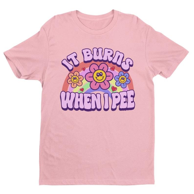 It Burns When I Pee, Retro Shirt, Inappropriate Shirt, Dank Meme Shirt, Weird Shirt, Funny Meme Shirt, Offensive Humor,...