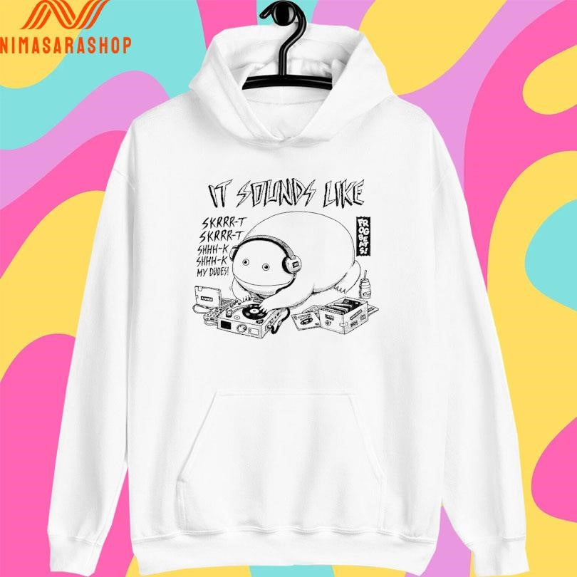 It Sounds Like Skrrr-t Skrrr-t Shhh-k Shhh-k My Dudes Frog Beats Shirts