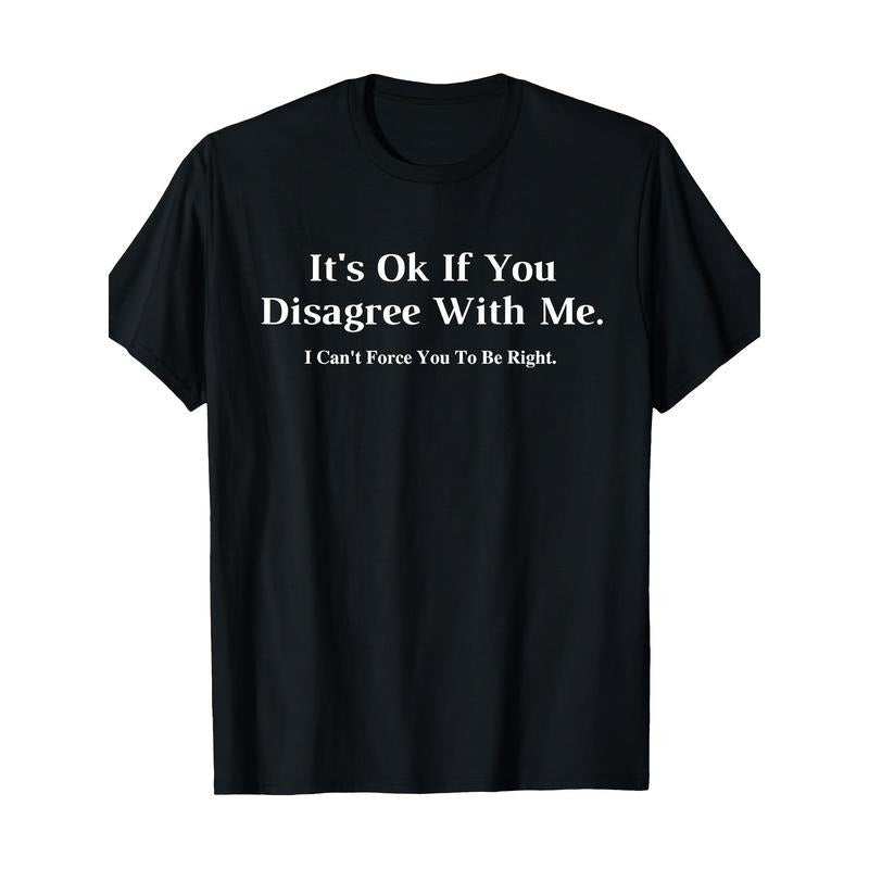 It doesn't matter if you don't agree with me - graphic novelty humorous fun T-shirt Made in USA Hoodie Sweatshirt