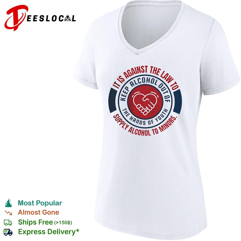 It is against the law to keep alcohol out of the hands of youth supply alcohol to shirt