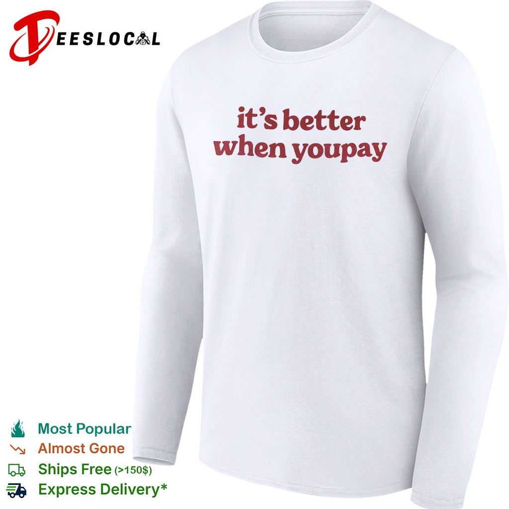 It is better when youpay shirt
