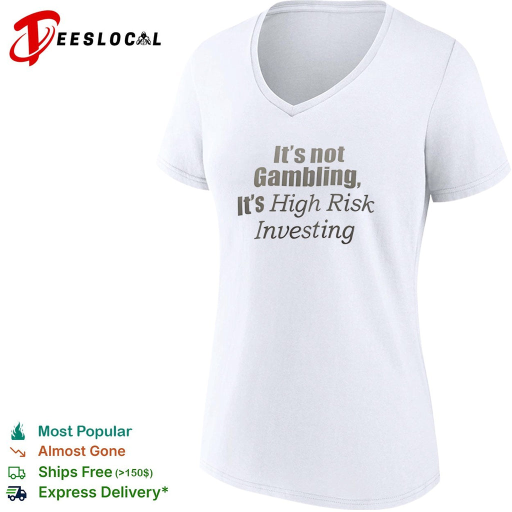 It is not gambling it is high risk investing funny financial market meme shirt