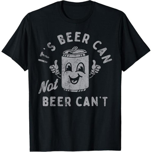 It's Beer Can Not Beer Can't T-Shirt  made in us Hoodie Sweatshirt | PrintMintTees.com