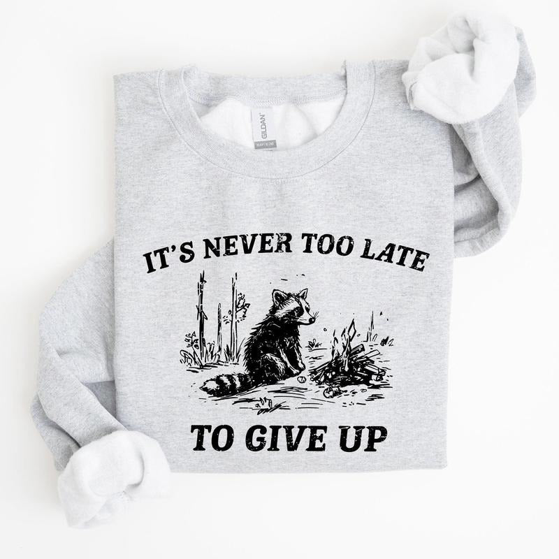 It's Never Too Late To Give Up, Raccoon, Funny, Aesthetic Sweatshirt T-Shirts, Hoodie | PrintMintTees.com