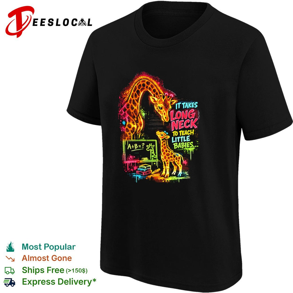 It takes long neck to teach little babies shirt