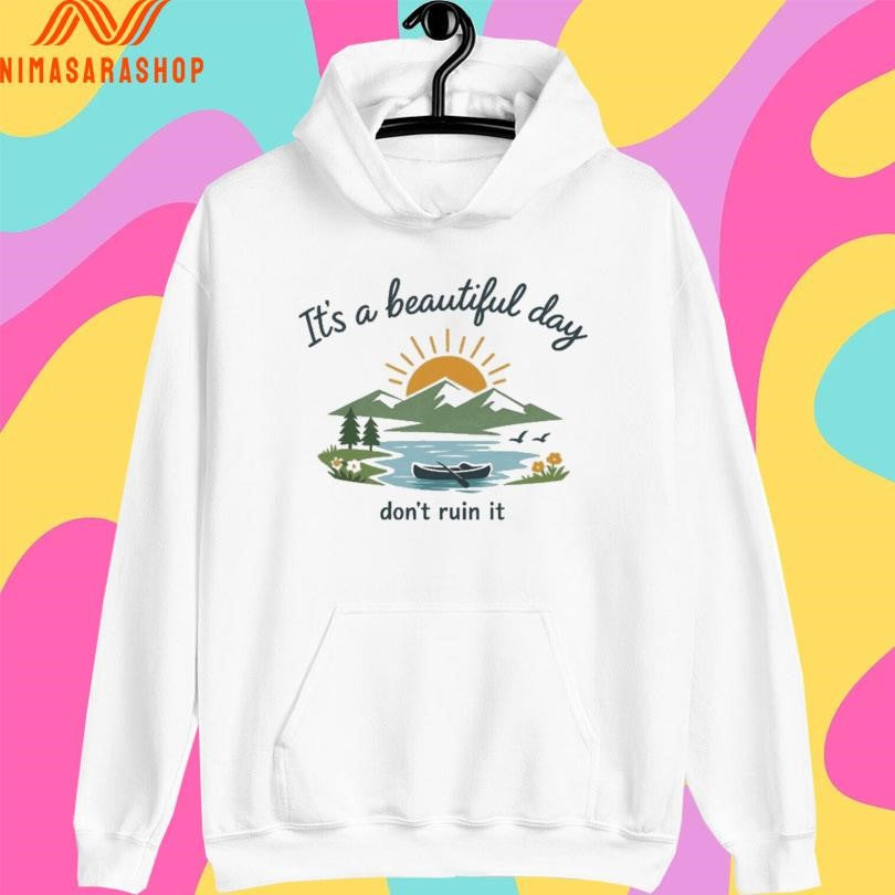 It’s A Beautiful Day Don’t Ruin It Mountain Shirts