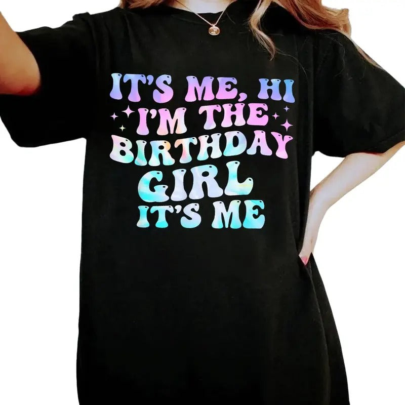 Its Me Hi Im The Birthday Girl Its Me Shirt, Funny Birthday Girl Shirt, Birthday Party Shirt, Funny Birthday Shirt,...