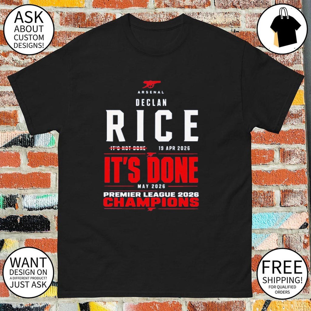 It’s Not Done Declan Rice It’s Done Arsenal Premier League Champions 2025 26 shirt