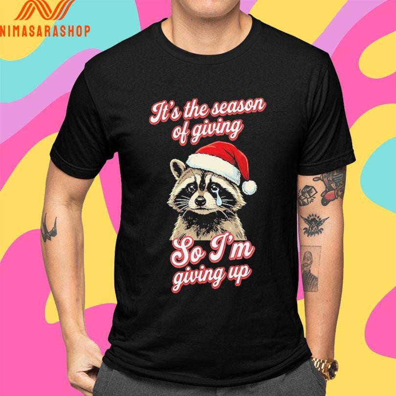 It’s The Season Of Giving So I’m Giving Up Raccoon Christmas 2025 Shirts