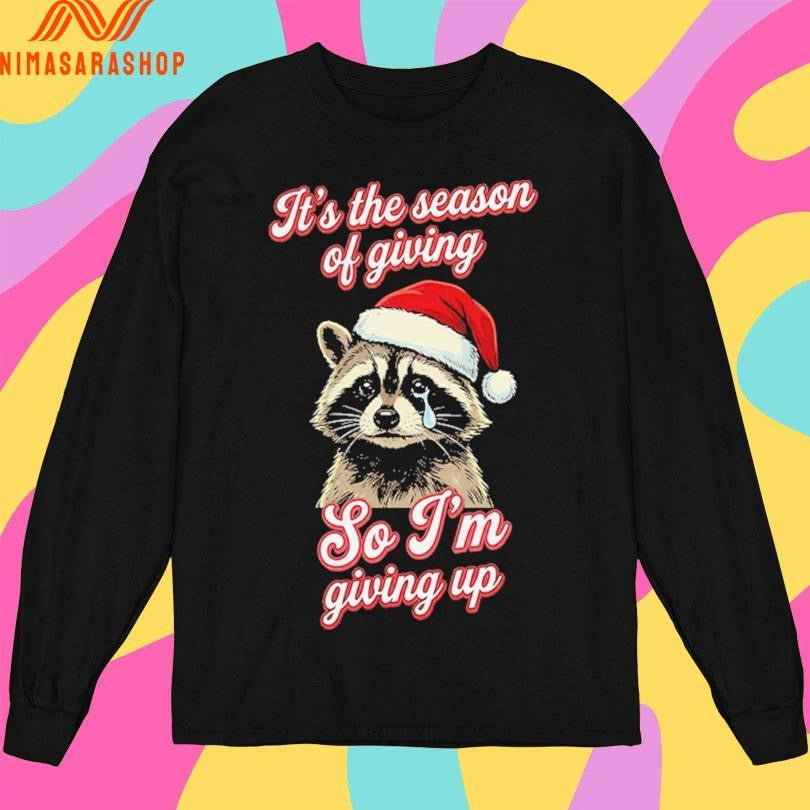 It’s The Season Of Giving So I’m Giving Up Raccoon Christmas 2025 Shirts