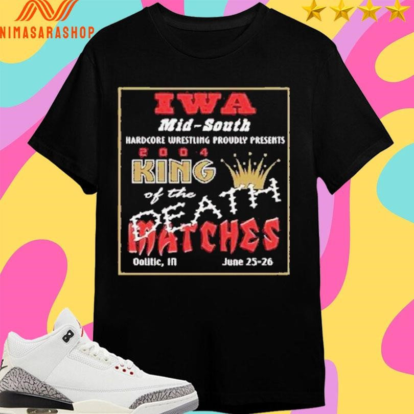 Iwa Mid South Hardcore Wrestling Proudly Presents 2004 King Of The Death Matches Oolitic In June 25-26 Shirts