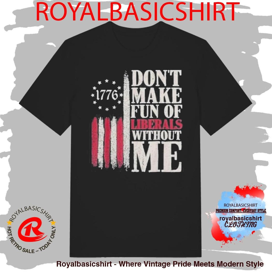 Jamal 1776 Don’t Make Fun of Liberty’s With Me Shirt