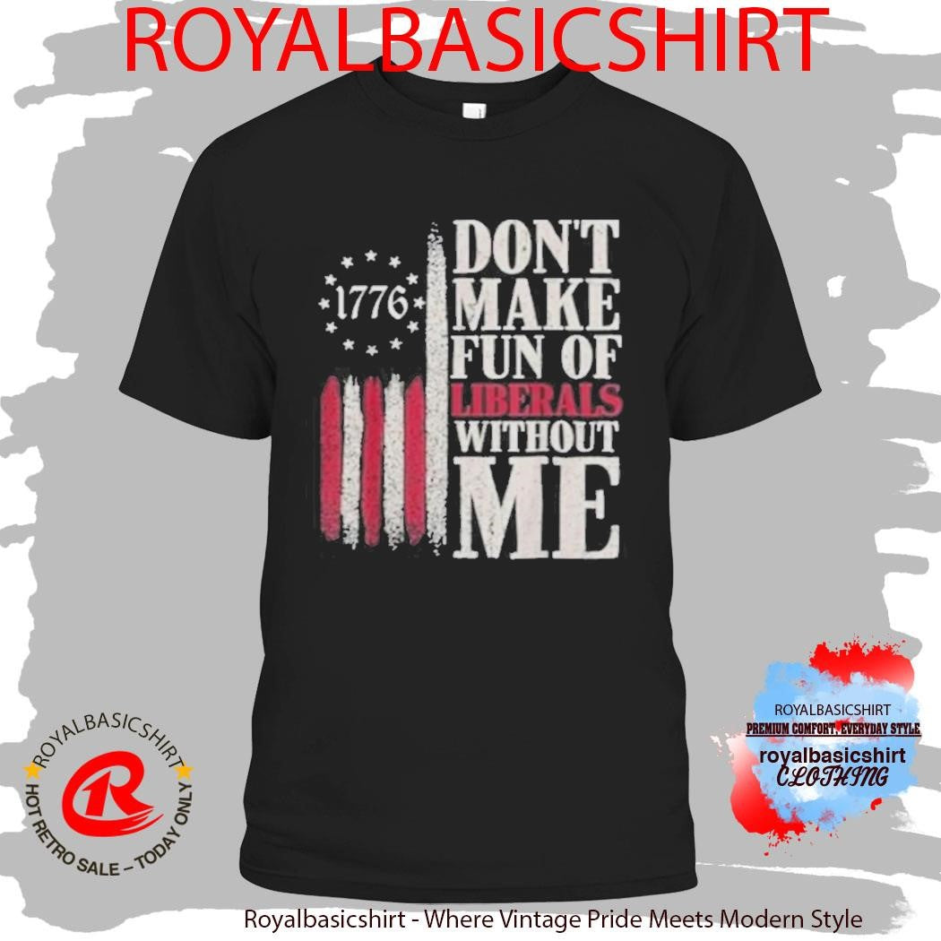 Jamal 1776 Don’t Make Fun of Liberty’s With Me Shirt