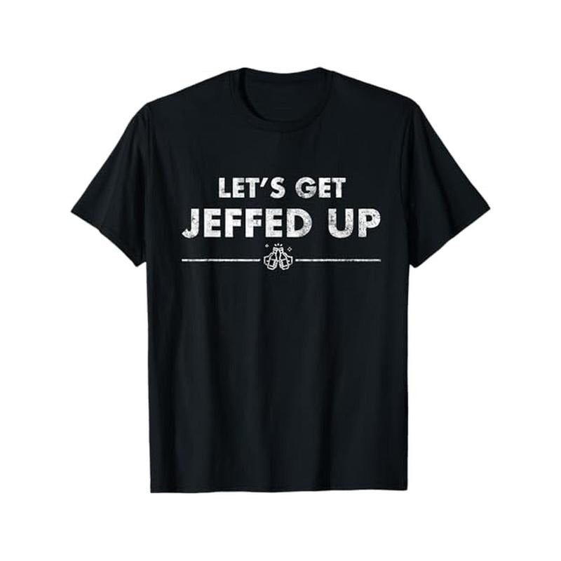 Jeff Needs This "Let's Get Jeffed Up" Faded Beer Shirt T-Shirt, 100% Cotton, Halloween Thanksgiving Christmas Gift for...