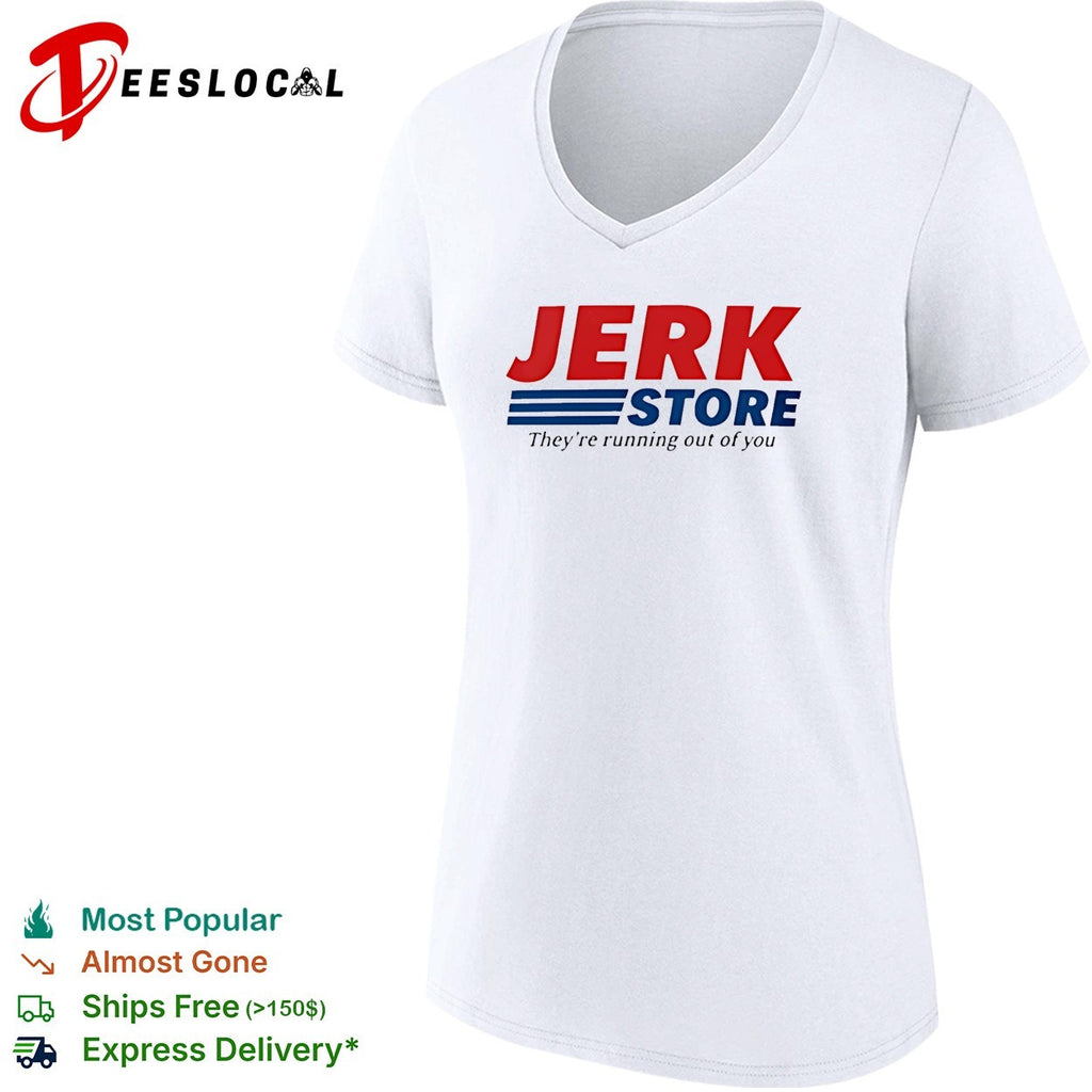 Jerk Store they’re running out of you shirt