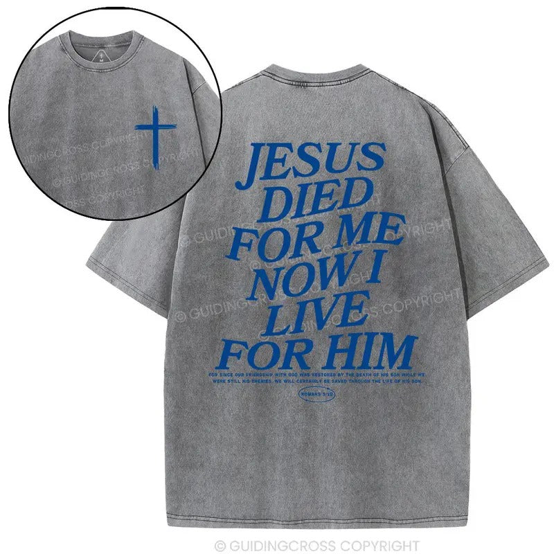 Jesus Died For Me Now I Live For Him Christian Washed T-Shirt, Vintage 90s Graphic Tee, Gift Top Womenswear Cotton Hoodie...