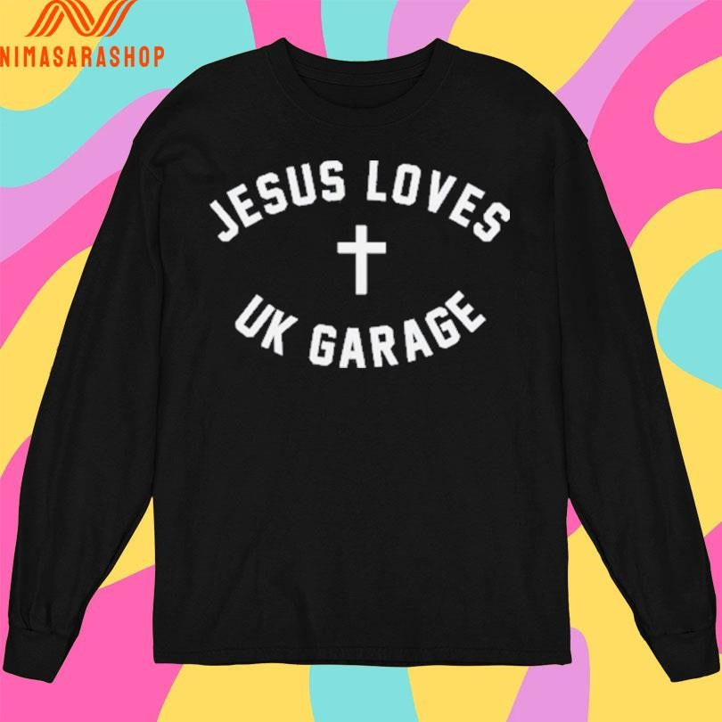 Jesus Loves Uk Garage Shirts