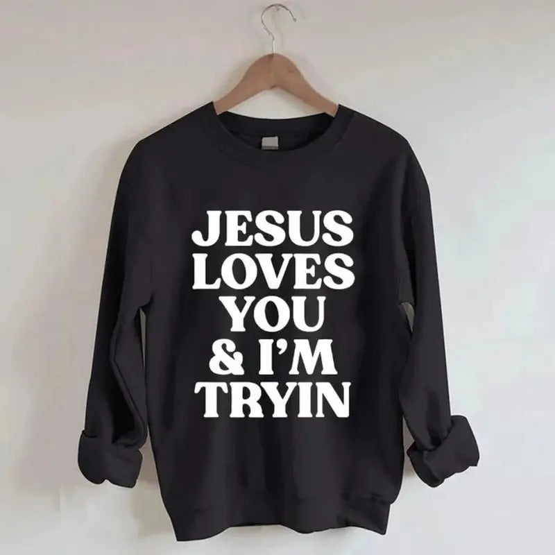 Jesus Loves You i'm Tryin Christian Sweatshirt, Bible Verse Sweatshirt, Aesthetic Christian Sweatshirts, Jesus Sweatshirt...