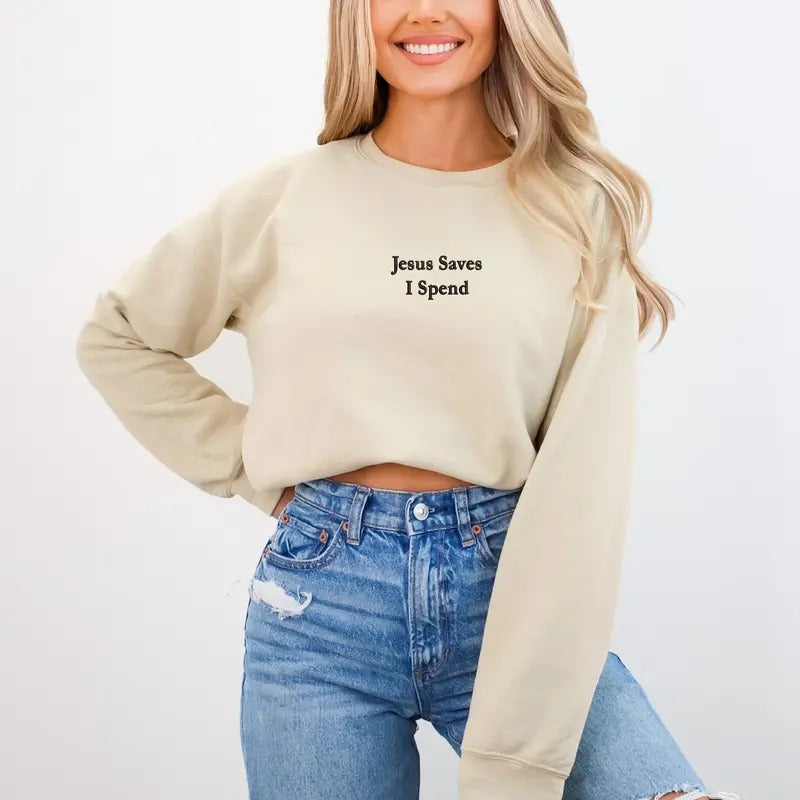 Jesus Saves I Spend Embroidered Cute Sarcasm Funny Jesus Religious Best Friend Faith Based Womenswear T-Shirts, Hoodie, Sweatshirt