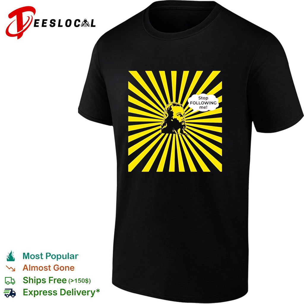 Jesus Stop Following Me funny religious shirt
