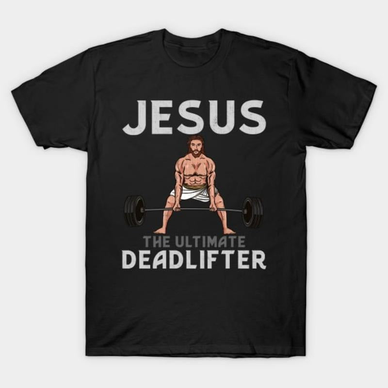 Jesus The Ultimate Deadlifter T-Shirt T-Shirt style 02 Hoodie Sweatshirt | PrintMintTees.com