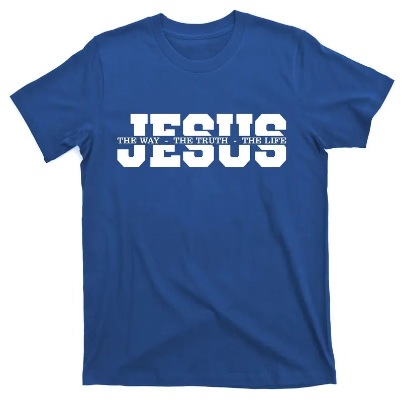Jesus The Way The Truth The Life Christian Bible Verse Casual Shortsleeve Cotton T-Shirt Hoodie Sweatshirt