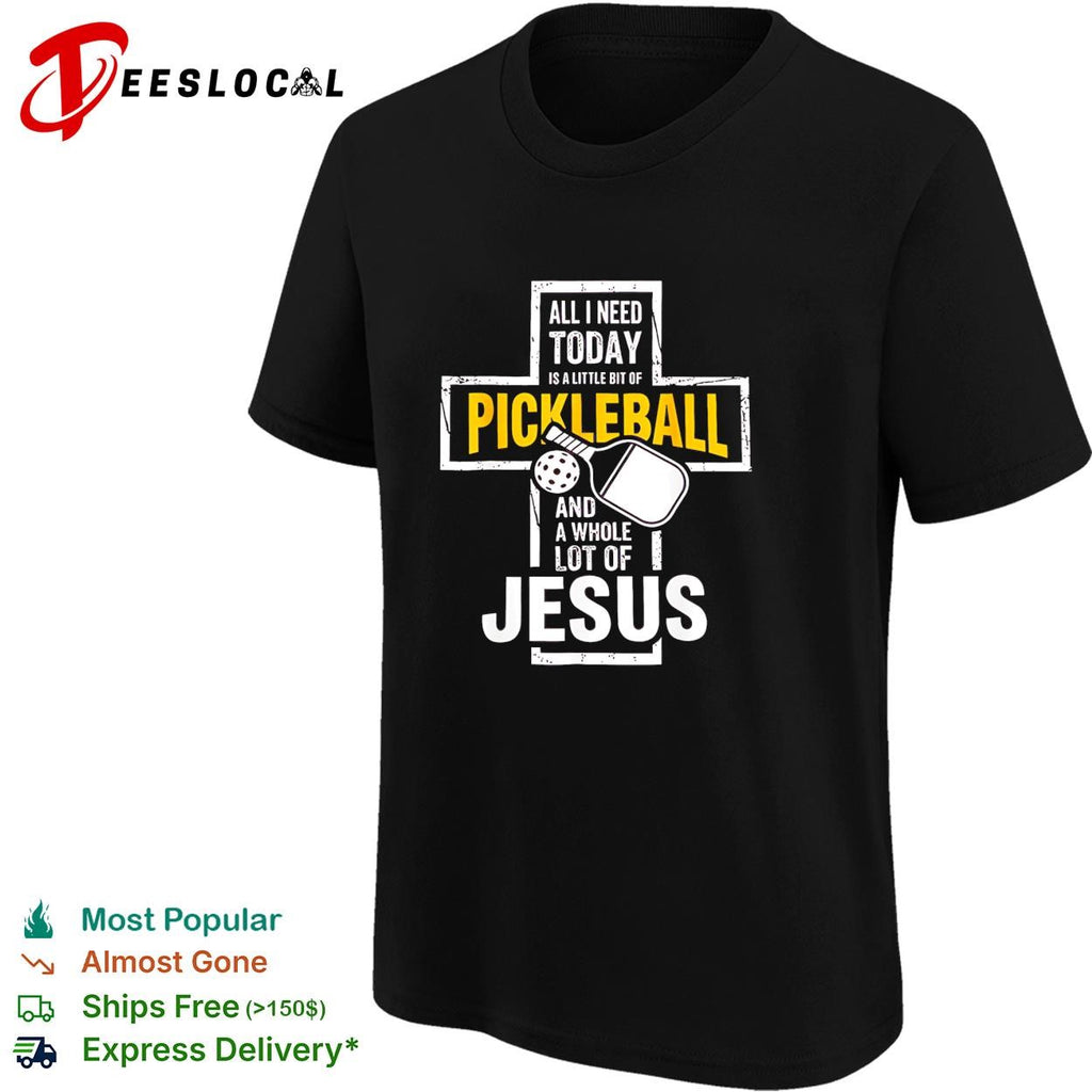 Jesus all I need today is a little bit of pickleball and a whole lot of cross shirt