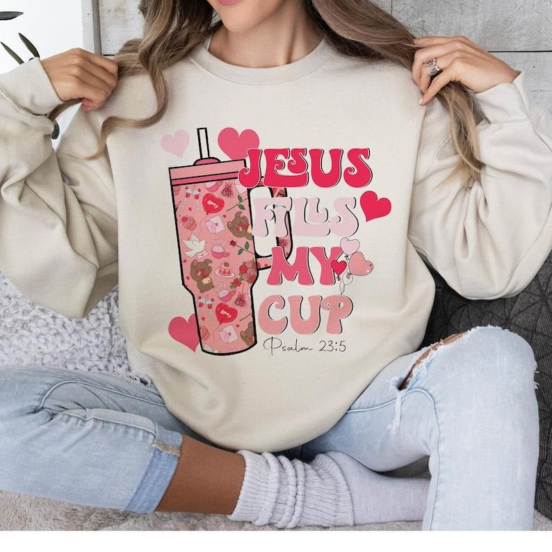 Jesus fills my cup Valentine Sweatshirt  christian Valentine Sweatshirt Shirt Hoodie | PrintMintTees.com