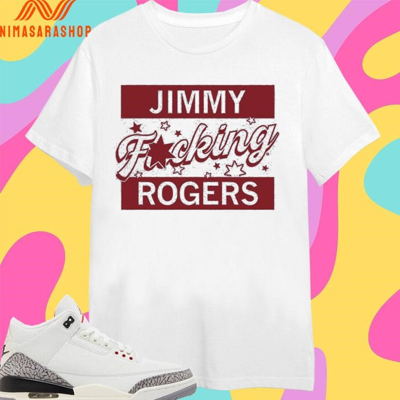 Jimmy Fucking Rogers Shirts