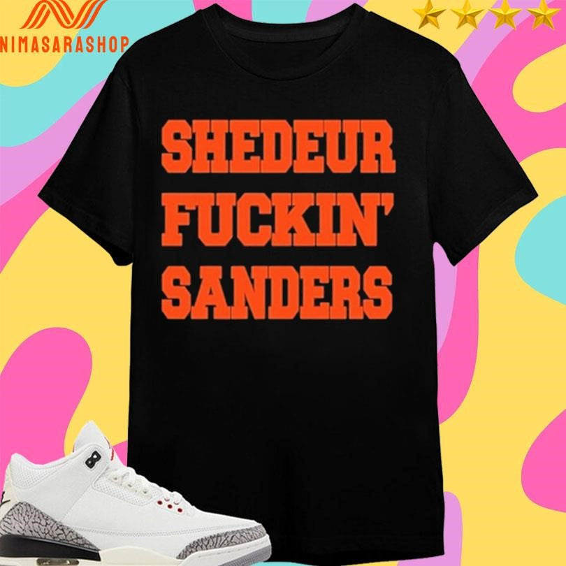Johnhillbery Shedeur Fuckin Sanders Shirts