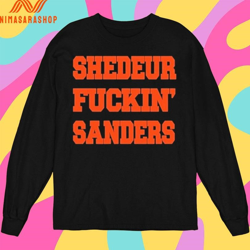 Johnhillbery Shedeur Fuckin Sanders Shirts
