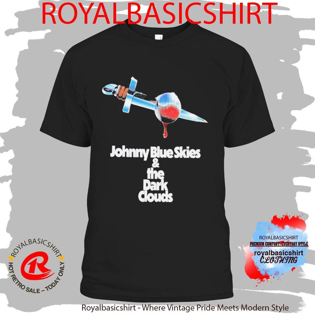 Johnny Blue Skies &amp; The Dark Clouds Shirt
