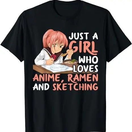 Just A Girl Who Loves Anime Ramen And Sketching Japan Anime Shirt, Funny Anime Ramen Shirt, Cute Girl Shirt, Anime lover...