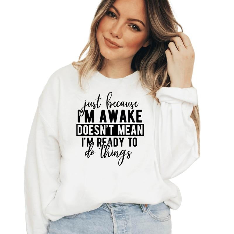 Just Because I'm Awake Sweatshirt For Tweens, Sarcastic Sweatshirt, Funny Gift For Her, Sassy Attitude Drama Tee, Unisex...