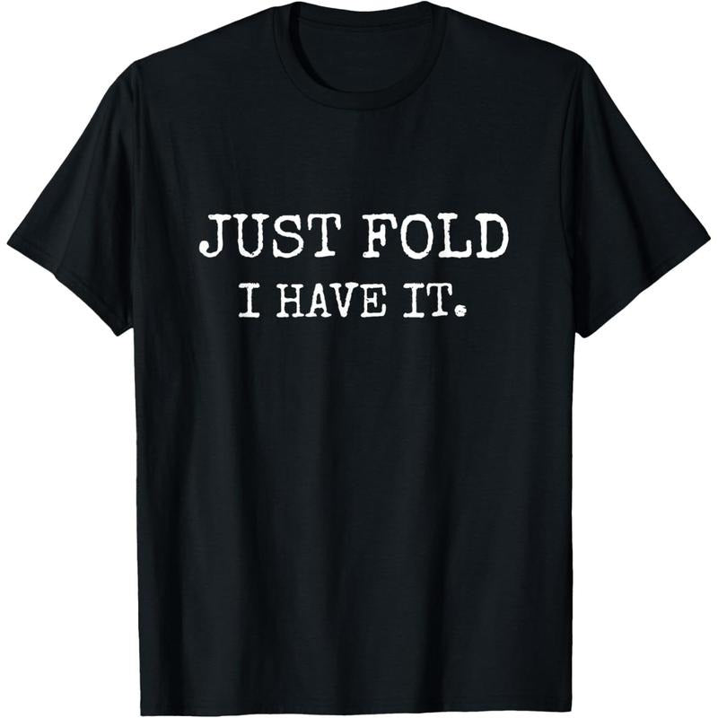 Just Fold I Have It Funny Poker Design T-Shirt made in usa Hoodie Sweatshirt | PrintMintTees.com