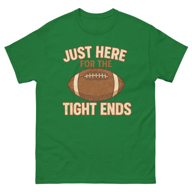 Just Here for the Tight Ends Gildan Shirt Hoodie Sweatshirt | PrintMintTees.com