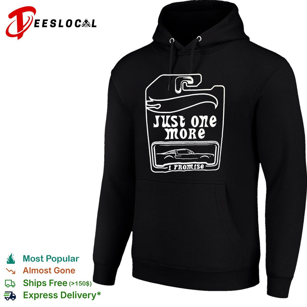 Just one more I promise Hot Wheels collector car enthusiast hobbyist shirt