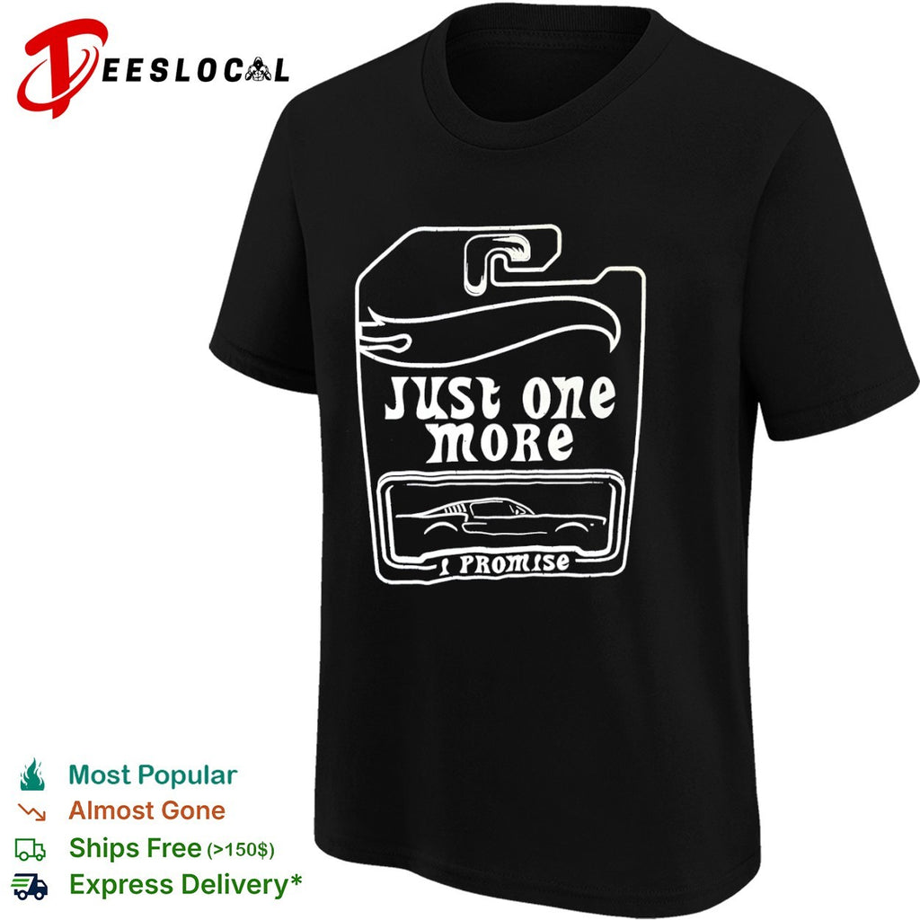 Just one more I promise Hot Wheels collector car enthusiast hobbyist shirt