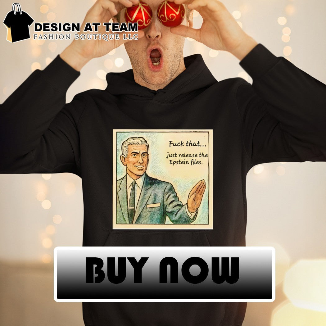 Just release the Jeffrey Epstein fuck that shirt