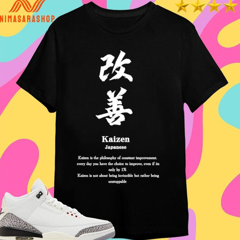 Kaizen Japanese Kaizen Is The Philosophy Of Constant Improvement Shirts