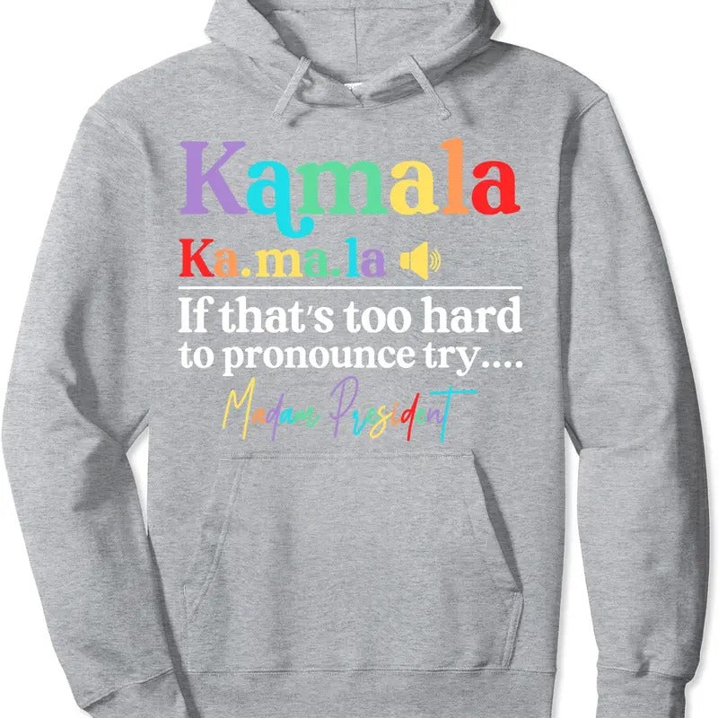 Kamala If That's Too Hard To Pronounce Try Madam President Hoodie | Unisex Hooded Sweatshirt T-Shirts | PrintMintTees.com