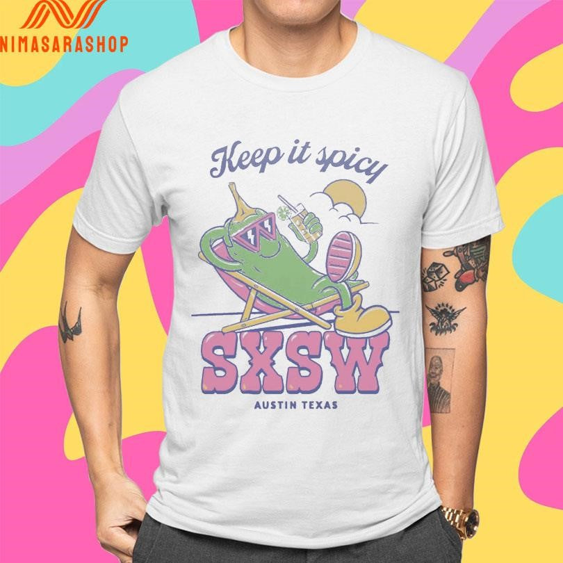 Keep It Spicy Sxsw Austin Texas Shirts