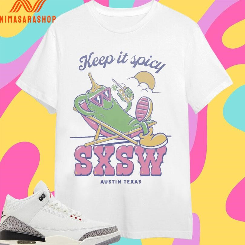 Keep It Spicy Sxsw Austin Texas Shirts