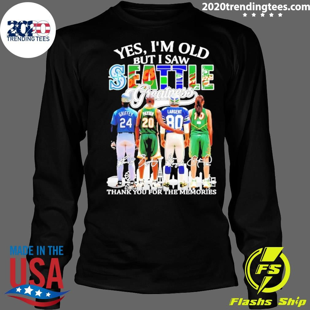 Ken Griffey Jr. Gary Payton And Steve Largent Yes I’m Old But I Saw Seattle Greatness Thank You For The Memories Shirt