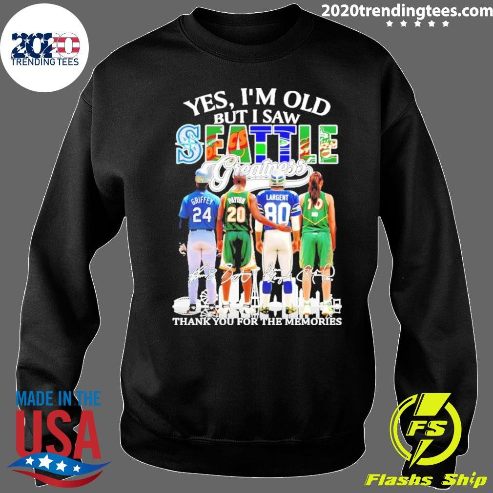Ken Griffey Jr. Gary Payton And Steve Largent Yes I’m Old But I Saw Seattle Greatness Thank You For The Memories Shirt
