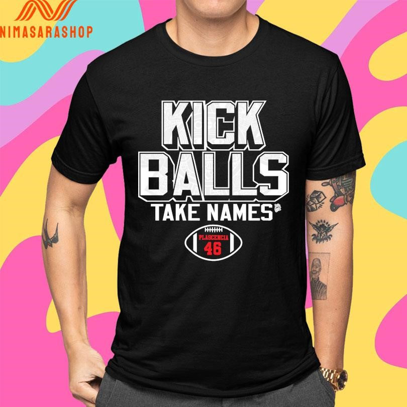 Kick Balls Take Names Gabriel Plascencia 46 Shirts