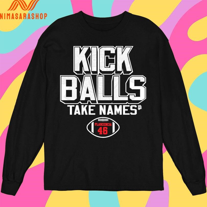 Kick Balls Take Names Gabriel Plascencia 46 Shirts