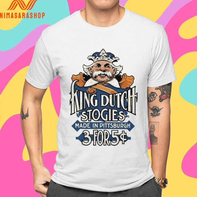 King Dutch Stogies Made In Pittsburgh 3 For 5 Shirts