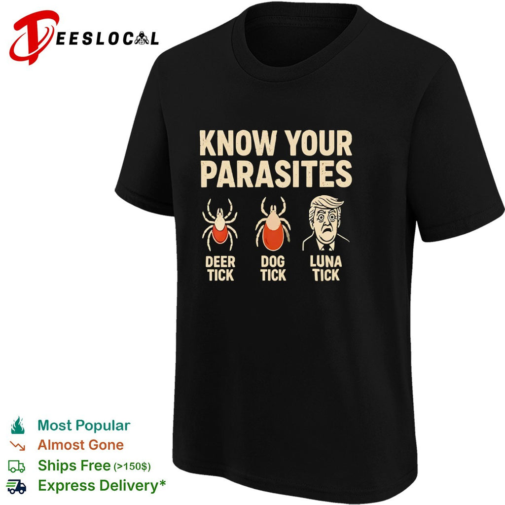 Know your parasites deer tick dog tick and Donald Trump luna tick shirt