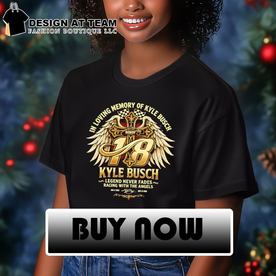 Kyle Busch 18 in loving memory of legend never fades racing with the angels shirt